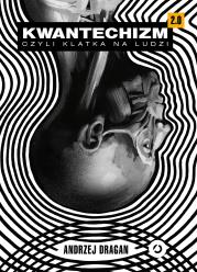 Kwantechizm 2.0, czyli klatka na ludzi. Autor: ANDRZEJ DRAGAN. Dadada.pl Okładka książki Kwantechizm 2.0, czyli klatka na ludzi