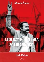 Liderzy Podziemia Solidarności 7 Lech Wałęsa. Autor: Żejmo Marek. Dadada.pl Okładka książki Liderzy Podziemia Solidarności 7 Lech Wałęsa