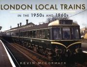 London Local Trains in the 1950s and 1960s. Autor: McCormack Kevin. Dadada.pl Okładka książki London Local Trains in the 1950s and 1960s