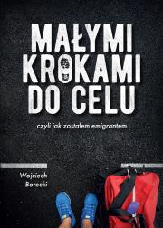 Okładka książki Małymi krokami do celu czyli jak zostałem emigrantem