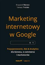 Marketing internetowy w Google. Pozycjonowanie, Ads & Analytics dla biznesu, e-commerce, marketerów. Autor: Krzysztof Marzec, Trzósło Tomasz. Dadada.pl Okładka książki Marketing internetowy w Google. Pozycjonowanie, Ads & Analytics dla biznesu, e-commerce, marketerów
