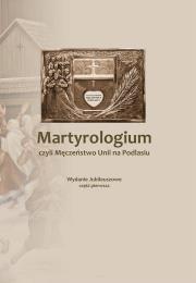Okładka książki Martyrologium, czyli Męczeństwo Unii.. cz.1
