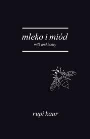 Mleko i miód. Milk and Honey. Autor: Rupi Kaur, Anna Gralak. Dadada.pl Okładka książki Mleko i miód. Milk and Honey