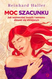 Okładka książki Moc szacunku. Jak wzmacniać innych i samemu stawać się silniejszym