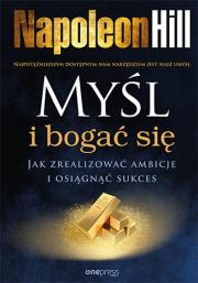 Myśl i bogać się. Jak zrealizować ambicje i osiągnąć sukces. Autor: Napoleon Hill. Dadada.pl Okładka książki Myśl i bogać się. Jak zrealizować ambicje i osiągnąć sukces