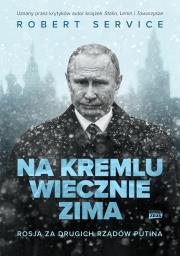 Na Kremlu wiecznie zima. Rosja za drugich rządów Putina. Autor: Service Robert. Dadada.pl Okładka książki Na Kremlu wiecznie zima. Rosja za drugich rządów Putina