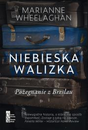 Niebieska walizka. Pożegnanie z Breslau. Autor: Marianne Wheelaghan. Dadada.pl Okładka książki Niebieska walizka. Pożegnanie z Breslau