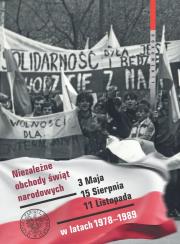Okładka książki Niezależne obchody świąt narodowych 3 Maja, 15 Sierpnia, 11 Listopada w latach 1978-1989
