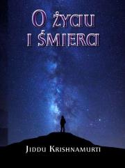 O Życiu i śmierci. Autor: Jiddu Krishnamurti. Dadada.pl Okładka książki O Życiu i śmierci