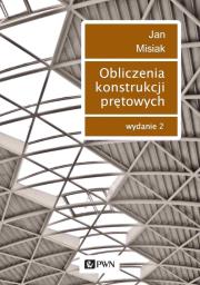 Obliczenia konstrukcji prętowych wyd. 2021. Autor: Misiak Jan. Dadada.pl Okładka książki Obliczenia konstrukcji prętowych wyd. 2021