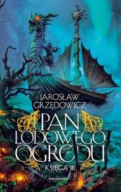 Pan Lodowego Ogrodu T.3 w.2021 TW. Autor: Jarosław Grzędowicz. Dadada.pl Okładka książki Pan Lodowego Ogrodu T.3 w.2021 TW
