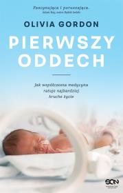 Pierwszy oddech Jak współczesna medycyna ratuje najbardziej kruche życie. Autor: Olivia Gordon. Dadada.pl Okładka książki Pierwszy oddech Jak współczesna medycyna ratuje najbardziej kruche życie