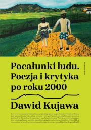 Pocałunki ludu. Poezja i krytyka po roku 2000. Autor: Kujawa Dawid. Dadada.pl Okładka książki Pocałunki ludu. Poezja i krytyka po roku 2000
