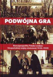 Okładka książki Podwójna gra. Rzeczpospolita Polska wobec hiszpańskiej wojny domowej 1936-1939