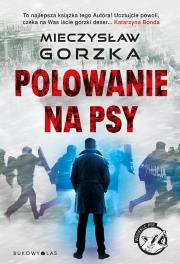 Polowanie na psy. Cykl Wściekłe psy. Autor: Mieczysław Gorzka. Dadada.pl Okładka książki Polowanie na psy. Cykl Wściekłe psy