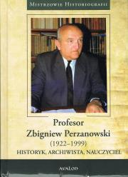 Profesor Zbigniew Perzanowski (1922-1999). Historyk, Archiwista, Nauczyciel. Autor: Zenon Piech (red.). Dadada.pl Okładka książki Profesor Zbigniew Perzanowski (1922-1999). Historyk, Archiwista, Nauczyciel