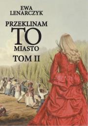 Przeklinam to miasto Tom 2. Autor: Lenarczyk Ewa. Dadada.pl Okładka książki Przeklinam to miasto Tom 2
