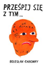 Prześpij się z tym. Autor: Chromry Bolesław. Dadada.pl Okładka książki Prześpij się z tym