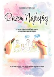 Okładka książki Razem najlepiej, czyli jak wykorzystywać arteterapie do budowania relacji w rodzinie