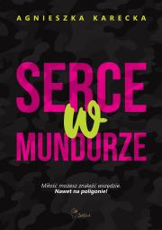 Serce w mundurze. Autor: Agnieszka Karecka. Dadada.pl Okładka książki Serce w mundurze