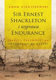 Okładka książki Sir Ernest Shackleton i wyprawa Endurance Sekrety przywództwa odpornego na kryzys