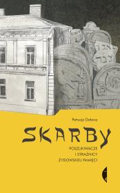 Skarby Poszukiwacze i strażnicy żydowskiej pamięci. Autor: Patrycja Dołowy. Dadada.pl Okładka książki Skarby Poszukiwacze i strażnicy żydowskiej pamięci