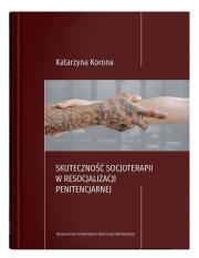 Skuteczność socjoterapii w resocjalizacji penitencjarnej. Autor: Korona Elżbieta Katarzyna. Dadada.pl Okładka książki Skuteczność socjoterapii w resocjalizacji penitencjarnej