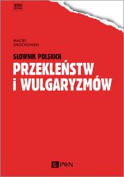 Słownik polskich przekleństw i wulgaryzmów. Autor: Grochowski Maciej. Dadada.pl Okładka książki Słownik polskich przekleństw i wulgaryzmów