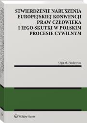 Stwierdzenie naruszenia Europejskiej Konwencji Praw Człowieka i jego skutki w polskim procesie cywilnym. Autor: Piaskowska Olga M.. Dadada.pl Okładka książki Stwierdzenie naruszenia Europejskiej Konwencji Praw Człowieka i jego skutki w polskim procesie cywilnym