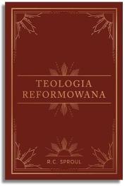 Teologia reformowana. Autor: R.C. Sproul. Dadada.pl Okładka książki Teologia reformowana