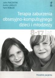 Terapia zaburzenia obsesyjno-kompulsyjnego dzieci i młodzieży 8-17 lat Poradnik pacjenta. Autor: Piacentini John, Langley Audra, Roblek Tami. Dadada.pl Okładka książki Terapia zaburzenia obsesyjno-kompulsyjnego dzieci i młodzieży 8-17 lat Poradnik pacjenta