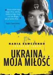 Okładka książki Ukraina moja miłość - uszkodzone