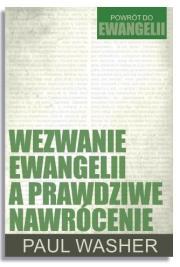 Wezwanie Ewangelii a prawdziwe nawrócenie. Autor: Paul Washer. Dadada.pl Okładka książki Wezwanie Ewangelii a prawdziwe nawrócenie