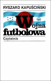 Wojna futbolowa w.2021. Autor: Ryszard Kapuściński. Dadada.pl Okładka książki Wojna futbolowa w.2021
