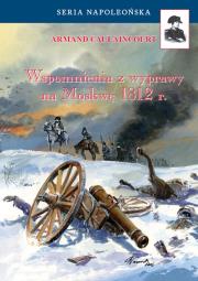 Wspomnienia z wyprawy na Moskwę 1812. Autor: Caulaincourt Armand. Dadada.pl Okładka książki Wspomnienia z wyprawy na Moskwę 1812