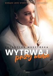 Wytrwaj przy mnie. Autor: Muszyńska Katarzyna. Dadada.pl Okładka książki Wytrwaj przy mnie