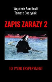Zapis zarazy. T.2 To tylko eksperyment. Autor: Budzyński Tomasz, Wojciech Sumliński. Dadada.pl Okładka książki Zapis zarazy. T.2 To tylko eksperyment