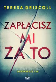 Zapłacisz mi za to. Autor: Driscoll Teresa. Dadada.pl Okładka książki Zapłacisz mi za to