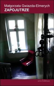 Zapojutrze. Autor: Gwiazda-Elmerych Małgorzata. Dadada.pl Okładka książki Zapojutrze