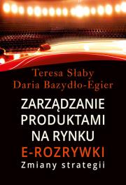 Zarządzanie produktami na rynki e-rozrywki. Autor: Słaby Teresa, Daria Bazydło-Egier. Dadada.pl Okładka książki Zarządzanie produktami na rynki e-rozrywki