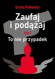 Zaufaj i podążaj. To nie przypadek. Autor: Urszula Pieńkowska. Dadada.pl Okładka książki Zaufaj i podążaj. To nie przypadek