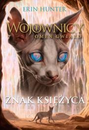 Znak księżyca. Wojownicy, Omen Gwiazd. Tom 4. Autor: Erin Hunter. Dadada.pl Okładka książki Znak księżyca. Wojownicy, Omen Gwiazd. Tom 4