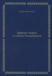 Zygmunt August a Cerkiew Prawosławna. Autor: Mironowicz Antoni. Dadada.pl Okładka książki Zygmunt August a Cerkiew Prawosławna