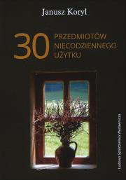 30 przedmiotów niecodziennego użytku. Autor: Koryl Janusz. Dadada.pl Okładka książki 30 przedmiotów niecodziennego użytku