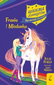 Akademia jednorożców T.10 Frania i Miodunka. Autor: Julie Sykes. Dadada.pl Okładka książki Akademia jednorożców T.10 Frania i Miodunka