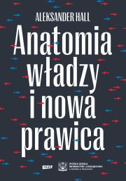 Anatomia władzy i nowa prawica. Autor: Hall Aleksander. Dadada.pl Okładka książki Anatomia władzy i nowa prawica