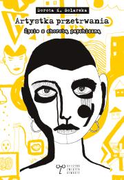 Artystka przetrwania. O życiu z chorobą psychiczną. Autor: Dorota K. Solarska. Dadada.pl Okładka książki Artystka przetrwania. O życiu z chorobą psychiczną