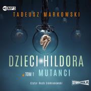 CD MP3 Mutanci. Dzieci Hildora. Tom 1. Autor: Tadeusz Markowski. Dadada.pl Okładka książki CD MP3 Mutanci. Dzieci Hildora. Tom 1