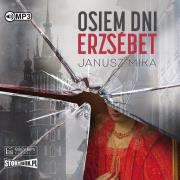 CD MP3 Osiem dni Erzsébet. Autor: Janusz Mika. Dadada.pl Okładka książki CD MP3 Osiem dni Erzsébet