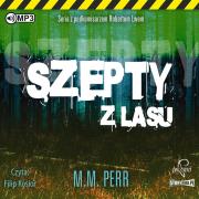 CD MP3 Szepty z lasu. Podkomisarz Robert Lew. Tom 3. Autor: M.M. Perr. Dadada.pl Okładka książki CD MP3 Szepty z lasu. Podkomisarz Robert Lew. Tom 3